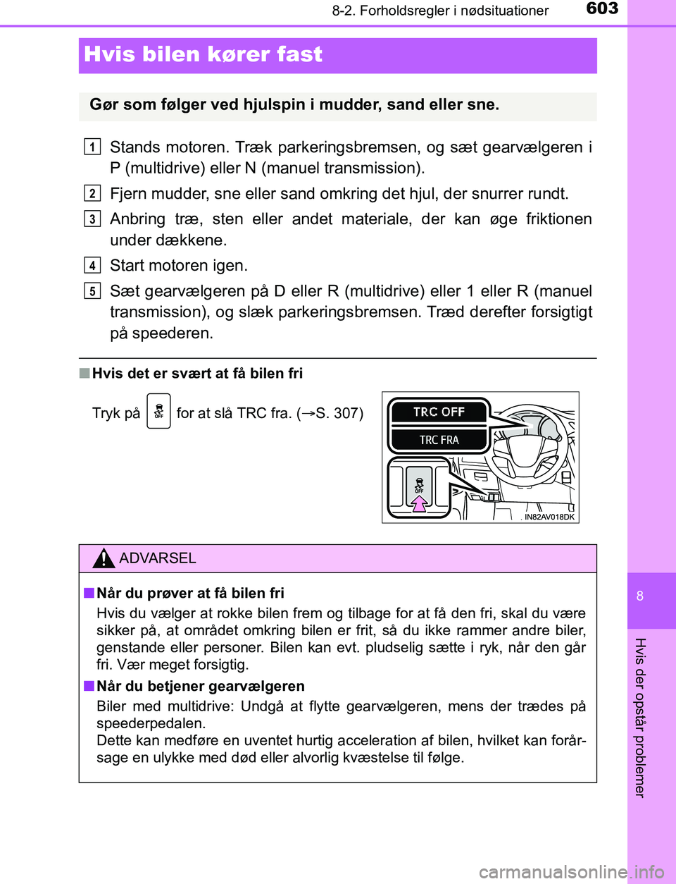 TOYOTA AVENSIS 2017 Brugsanvisning (in Danish) 6038-2. Forholdsregler i nødsituationer
OM20C66DK
8
Hvis der opstår problemer
Hvis bilen kører fast
Stands motoren. Træk parkeringsbremsen, og sæt gearvælgeren i
P (multidrive) eller N (manuel t TOYOTA AVENSIS 2017 Brugsanvisning (in Danish) 6038-2. Forholdsregler i nødsituationer
OM20C66DK
8
Hvis der opstår problemer
Hvis bilen kører fast
Stands motoren. Træk parkeringsbremsen, og sæt gearvælgeren i
P (multidrive) eller N (manuel t