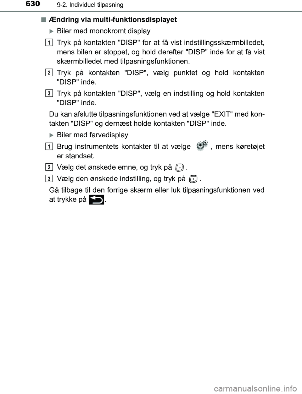 TOYOTA AVENSIS 2017  Brugsanvisning (in Danish) 6309-2. Individuel tilpasning
OM20C66DKn
Ændring via multi-funktionsdisplayet
Biler med monokromt display
Tryk på kontakten "DISP" for at få vist indstillingsskærmbilledet,
mens bilen er stoppe