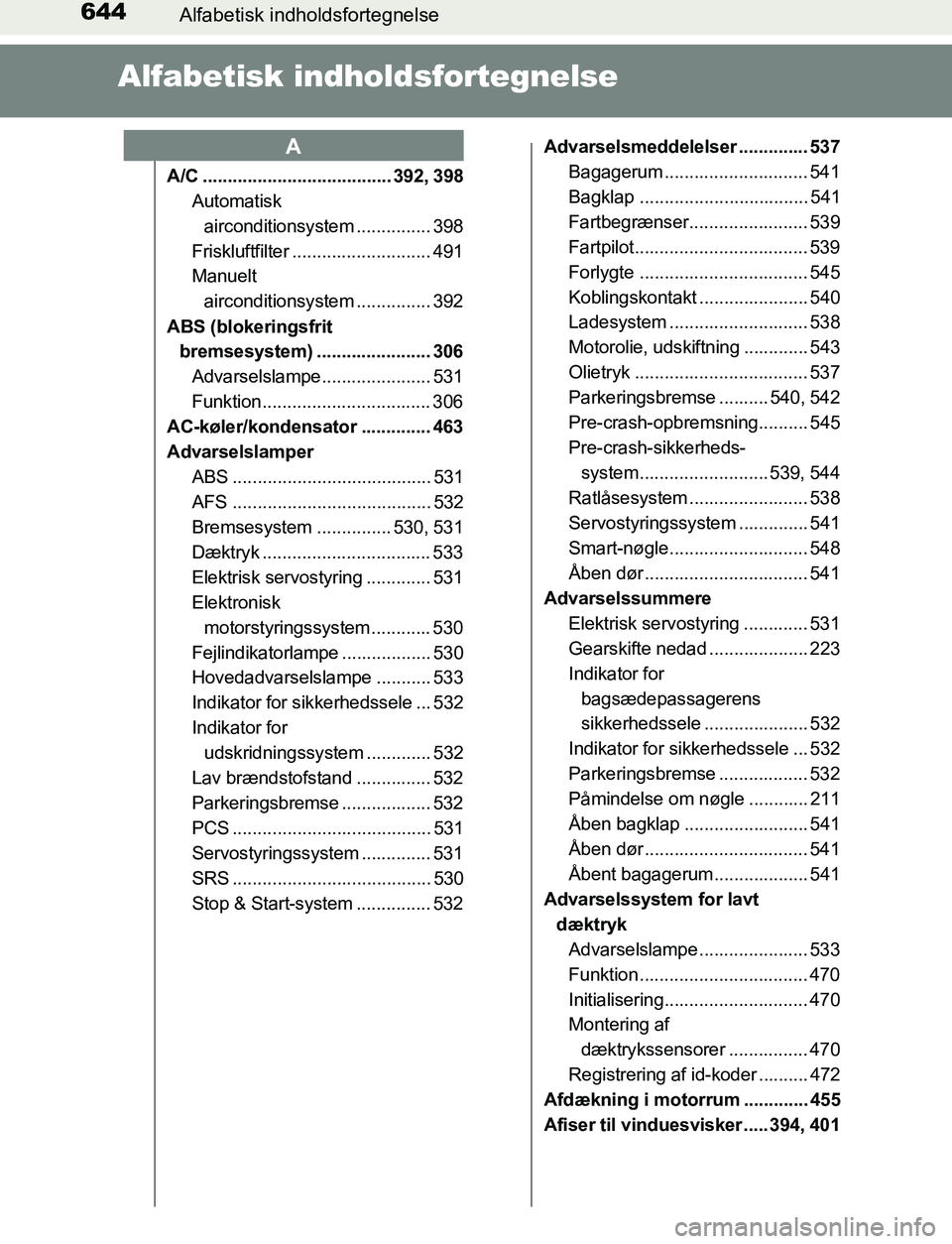 TOYOTA AVENSIS 2017  Brugsanvisning (in Danish) 644Alfabetisk indholdsfortegnelse
OM20C66DK
Alfabetisk indholdsfortegnelse
A/C ...................................... 392, 398Automatisk 
airconditionsystem ............... 398
Friskluftfilter .......