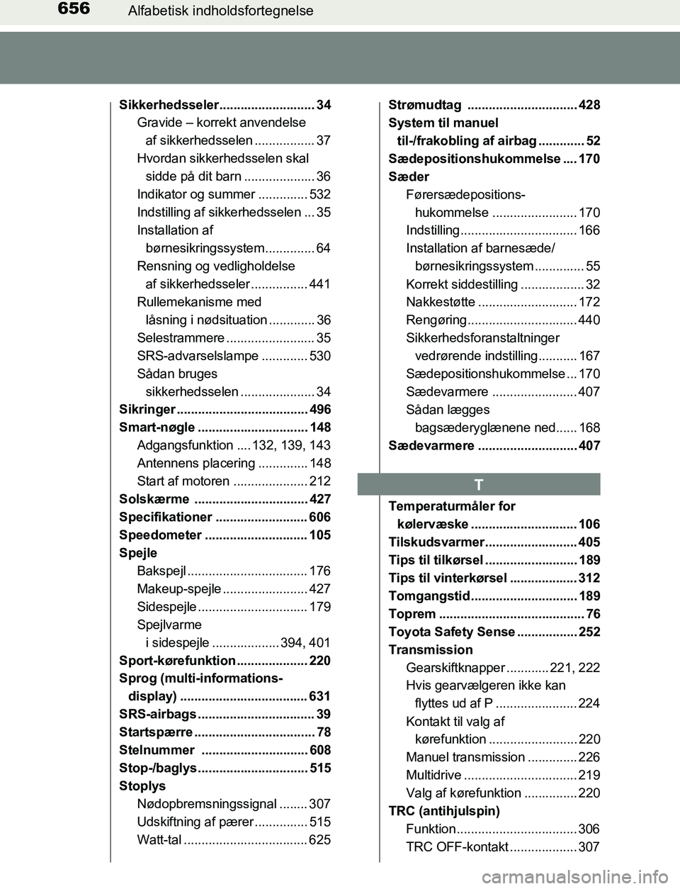 TOYOTA AVENSIS 2017  Brugsanvisning (in Danish) 656Alfabetisk indholdsfortegnelse
OM20C66DK
Sikkerhedsseler........................... 34Gravide – korrekt anvendelse 
af sikkerhedsselen ................. 37
Hvordan sikkerhedsselen skal  sidde på
