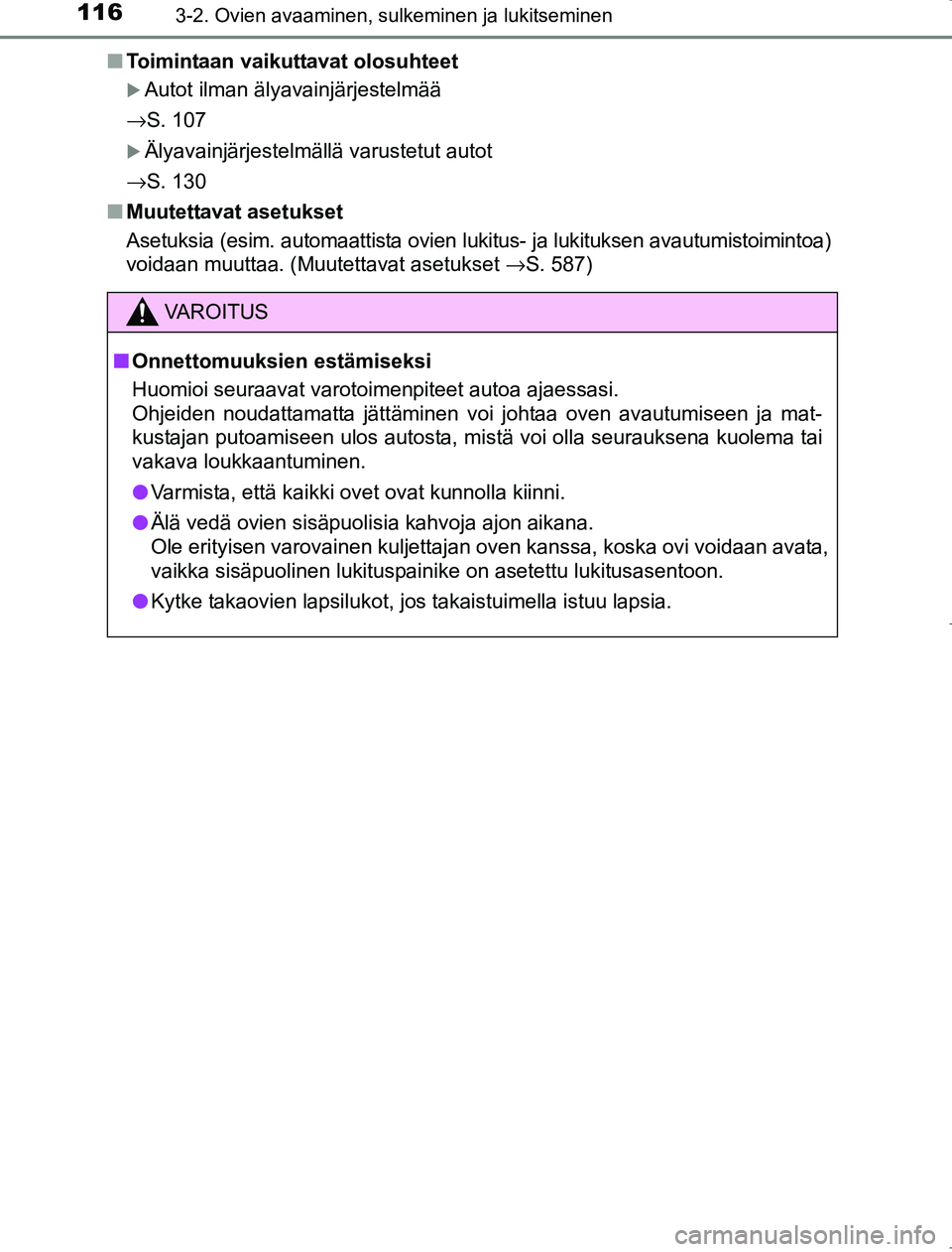 TOYOTA AVENSIS 2017  Omistajan Käsikirja (in Finnish) 1163-2. Ovien avaaminen, sulkeminen ja lukitseminen
OM20C66FIn
Toimintaan vaikuttavat olosuhteet
Autot ilman älyavainjärjestelmää
→S. 107
Älyavainjärjestelmällä varustetut autot
→S. 