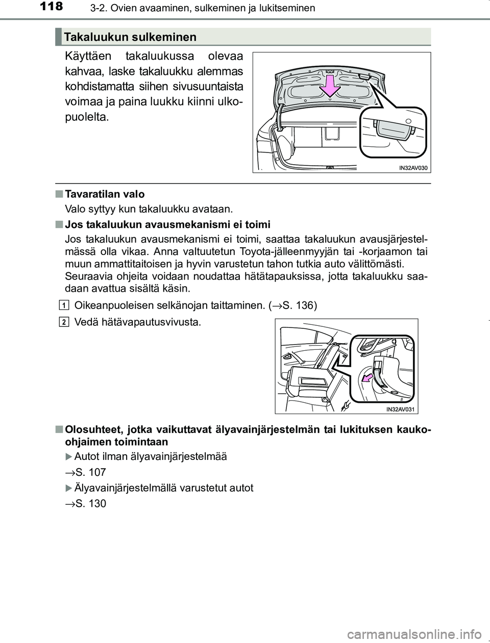 TOYOTA AVENSIS 2017  Omistajan Käsikirja (in Finnish) 1183-2. Ovien avaaminen, sulkeminen ja lukitseminen
OM20C66FI
Käyttäen takaluukussa olevaa
kahvaa, laske takaluukku alemmas
kohdistamatta siihen sivusuuntaista
voimaa ja paina luukku kiinni ulko-
pu