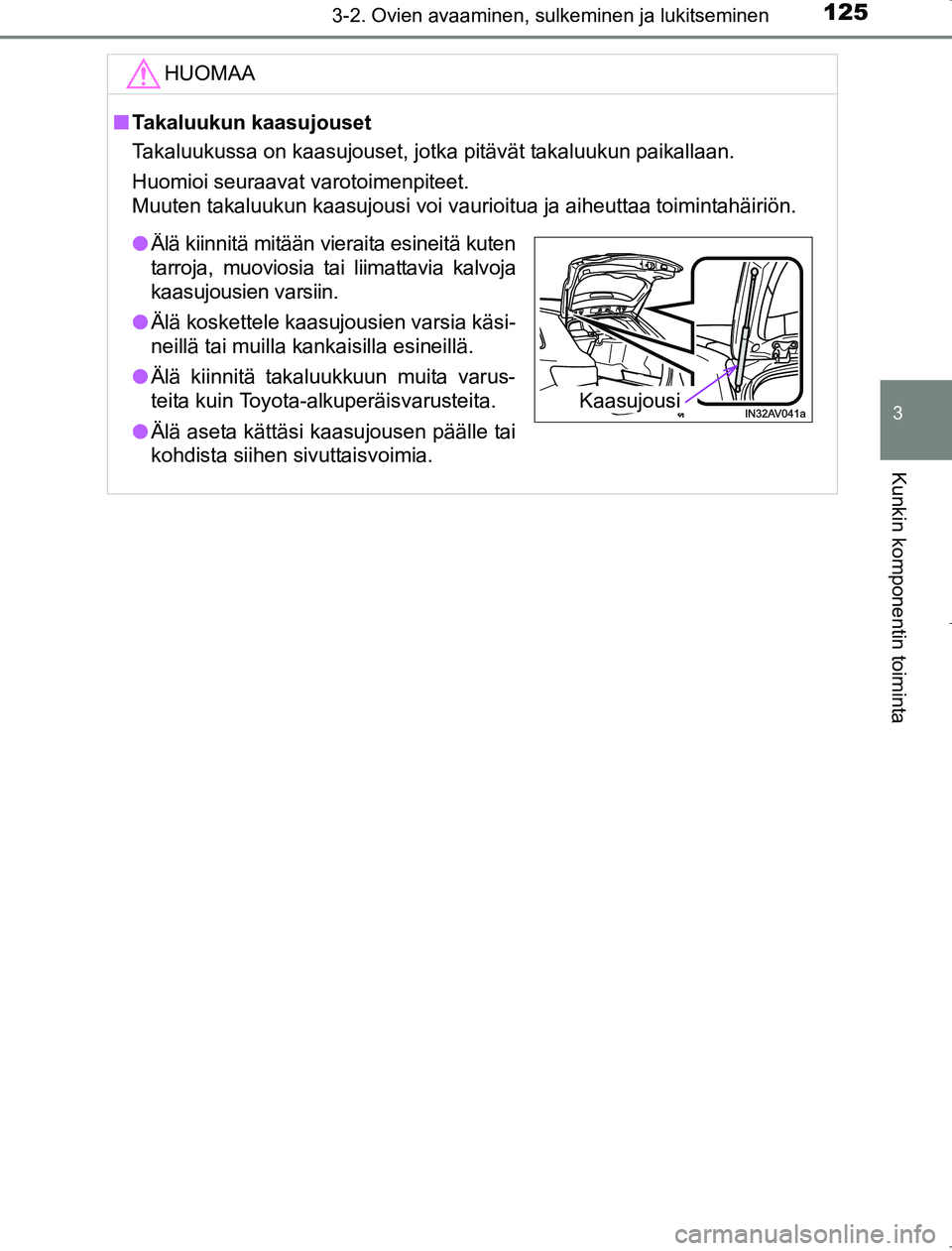 TOYOTA AVENSIS 2017  Omistajan Käsikirja (in Finnish) 1253-2. Ovien avaaminen, sulkeminen ja lukitseminen
3
Kunkin komponentin toiminta
OM20C66FI
HUOMAA
nTakaluukun kaasujouset
Takaluukussa on kaasujouset, jotka pitävät takaluukun paikallaan.
Huomioi s