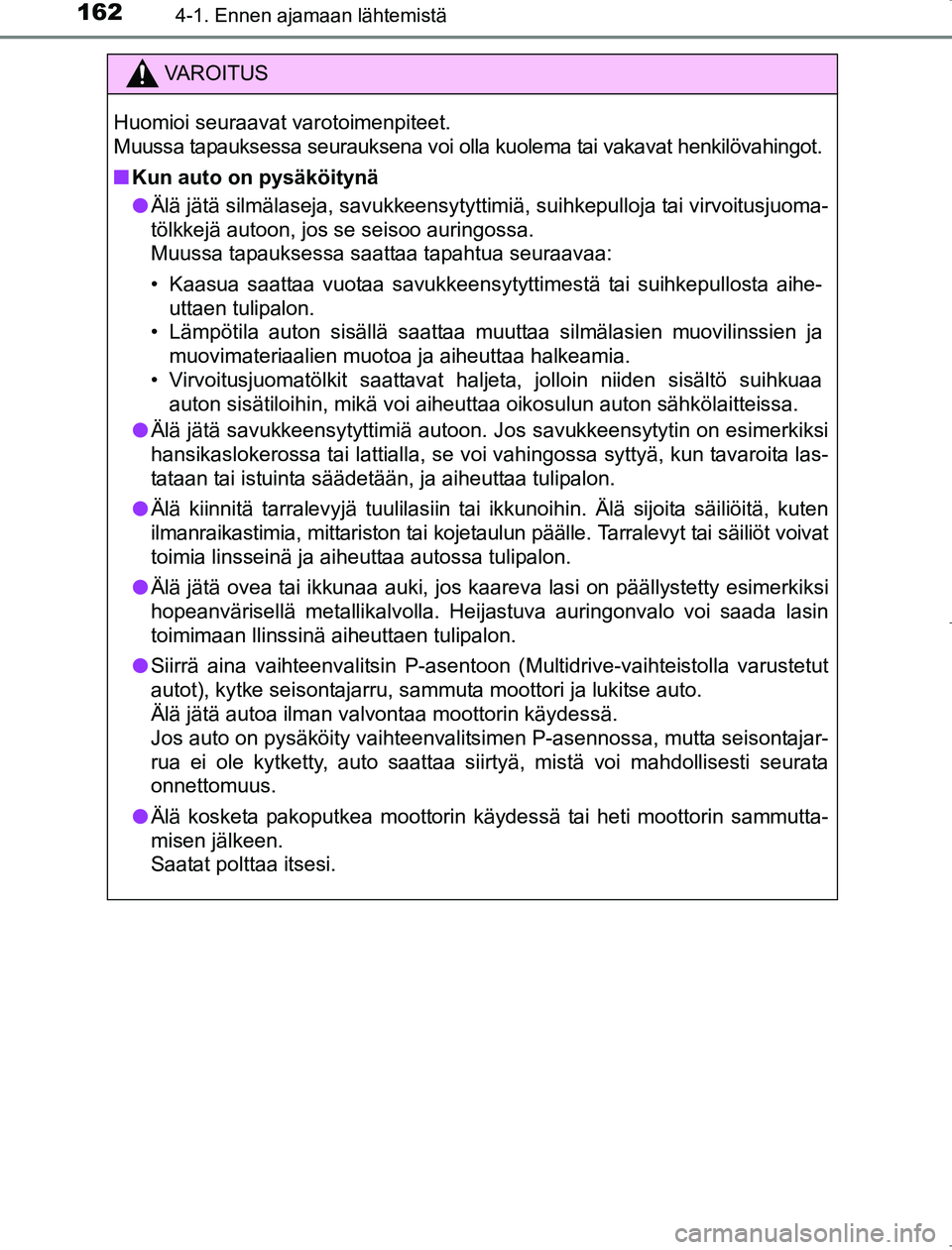 TOYOTA AVENSIS 2017  Omistajan Käsikirja (in Finnish) 1624-1. Ennen ajamaan lähtemistä
OM20C66FI
VAROITUS
Huomioi seuraavat varotoimenpiteet.
Muussa tapauksessa seurauksena voi olla kuolema tai vakavat henkilövahingot.
nKun auto on pysäköitynä
l Ä