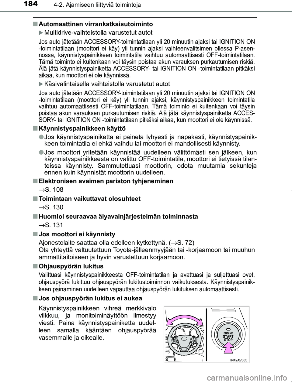 TOYOTA AVENSIS 2017  Omistajan Käsikirja (in Finnish) 1844-2. Ajamiseen liittyviä toimintoja
OM20C66FI
nAutomaattinen virrankatkaisutoiminto
Multidrive-vaihteistolla varustetut autot
Jos auto jätetään ACCESSORY-toimintatilaan  yli 20 minuutin ajak