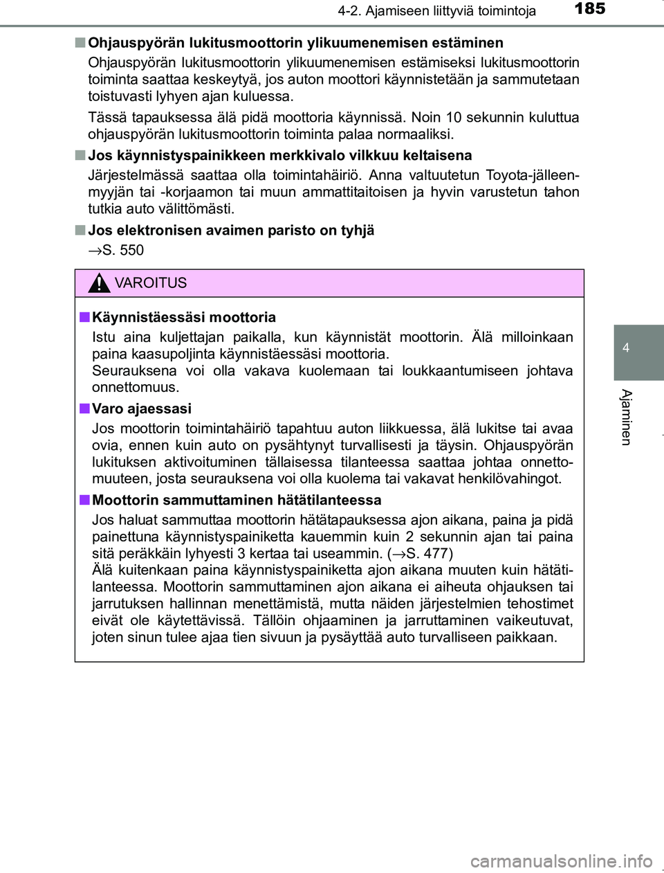 TOYOTA AVENSIS 2017  Omistajan Käsikirja (in Finnish) 1854-2. Ajamiseen liittyviä toimintoja
4
Ajaminen
OM20C66FIn
Ohjauspyörän lukitusmoottori n ylikuumenemisen estäminen
Ohjauspyörän lukitusmoottorin ylikuumenemisen estämiseksi lukitusmoottorin
