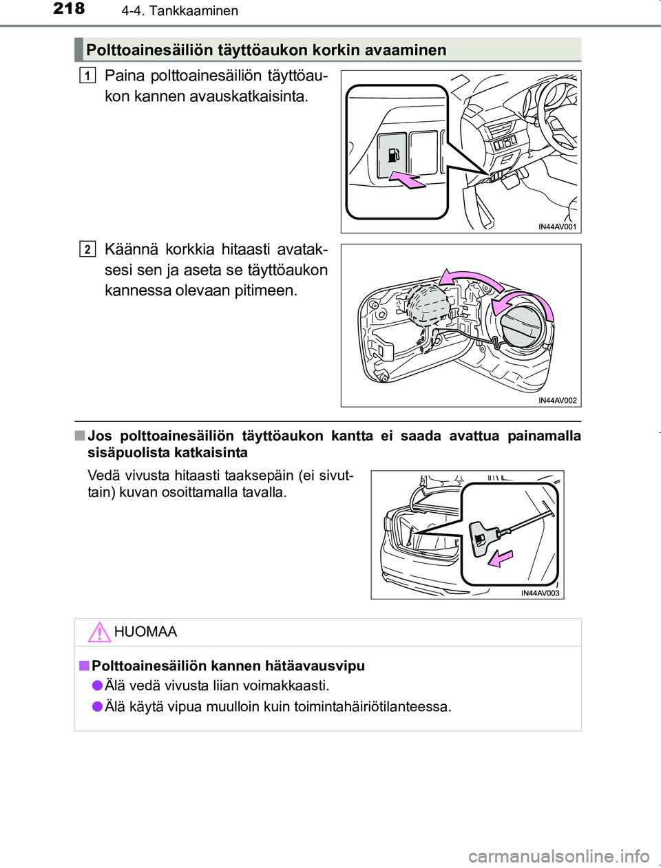 TOYOTA AVENSIS 2017  Omistajan Käsikirja (in Finnish) 2184-4. Tankkaaminen
OM20C66FI
Paina polttoainesäiliön täyttöau-
kon kannen avauskatkaisinta.
Käännä korkkia hitaasti avatak-
sesi sen ja aseta se täyttöaukon
kannessa olevaan pitimeen.
nJos 