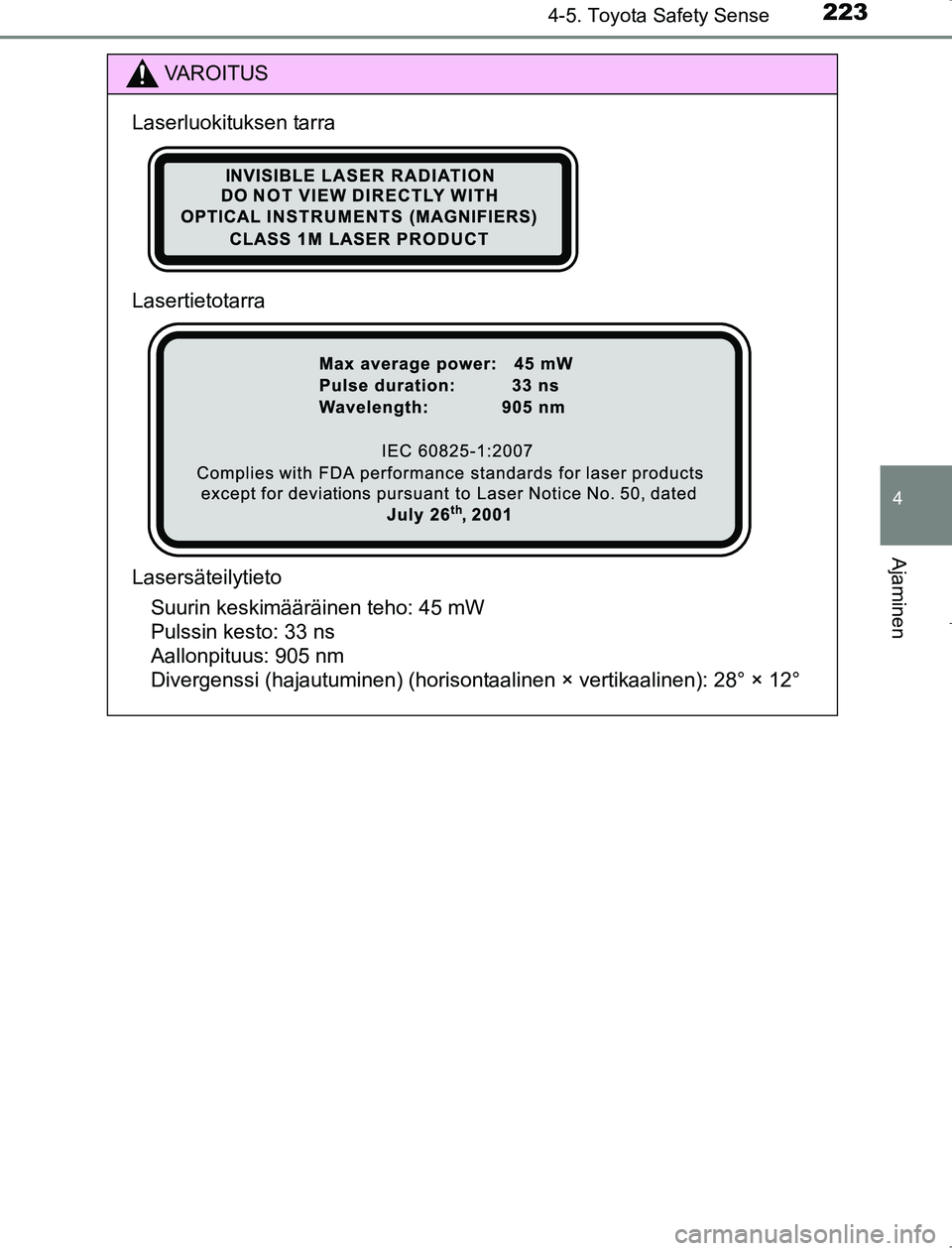 TOYOTA AVENSIS 2017  Omistajan Käsikirja (in Finnish) 2234-5. Toyota Safety Sense
4
Ajaminen
OM20C66FI
VAROITUS
Laserluokituksen tarra
Lasertietotarra
LasersäteilytietoSuurin keskimääräinen teho: 45 mW
Pulssin kesto: 33 ns
Aallonpituus: 905 nm
Diverg