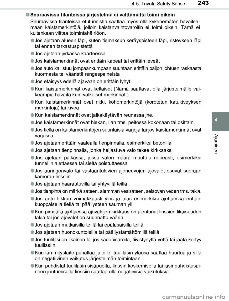 TOYOTA AVENSIS 2017 Omistajan Käsikirja (in Finnish) 2434-5. Toyota Safety Sense
4
Ajaminen
OM20C66FIn
Seuraavissa tilanteissa järjestelmä ei välttämättä toimi oikein
Seuraavissa tilanteissa etutunnistin saattaa myös olla kykenemätön havaitse-
TOYOTA AVENSIS 2017 Omistajan Käsikirja (in Finnish) 2434-5. Toyota Safety Sense
4
Ajaminen
OM20C66FIn
Seuraavissa tilanteissa järjestelmä ei välttämättä toimi oikein
Seuraavissa tilanteissa etutunnistin saattaa myös olla kykenemätön havaitse-