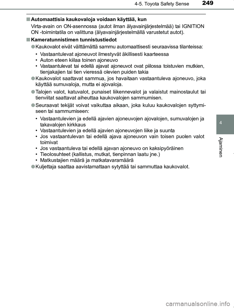 TOYOTA AVENSIS 2017  Omistajan Käsikirja (in Finnish) 2494-5. Toyota Safety Sense
4
Ajaminen
OM20C66FI
nAutomaattisia kaukovaloja voidaan käyttää, kun
Virta-avain on ON-asennossa (autot ilman älyavainjärjestelmää) tai IGNITION
ON -toimintatila on 