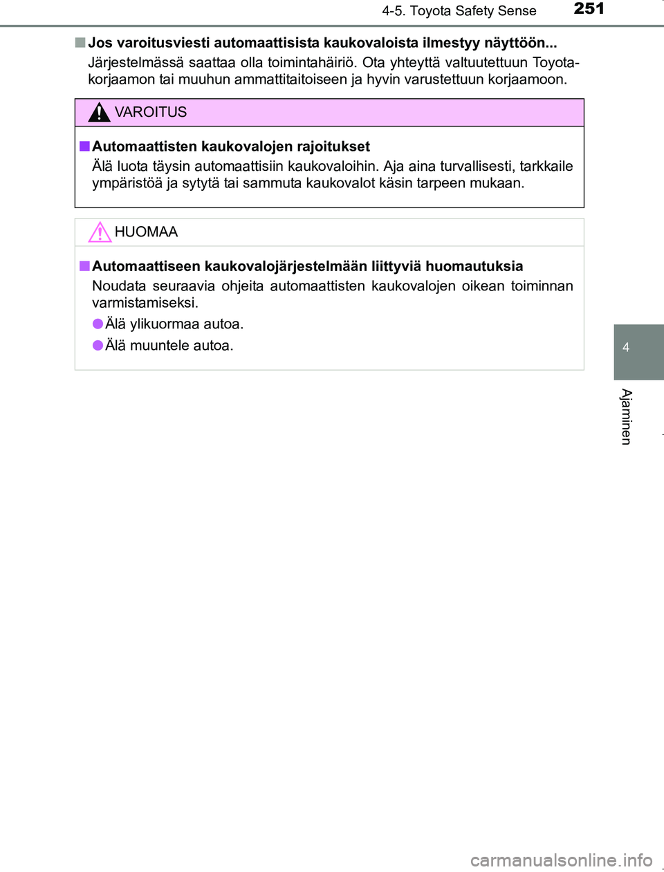 TOYOTA AVENSIS 2017  Omistajan Käsikirja (in Finnish) 2514-5. Toyota Safety Sense
4
Ajaminen
OM20C66FIn
Jos varoitusviesti automaattisista kau kovaloista ilmestyy näyttöön...
Järjestelmässä saattaa olla toimintahäiriö. Ota yhteyttä valtuutettuun