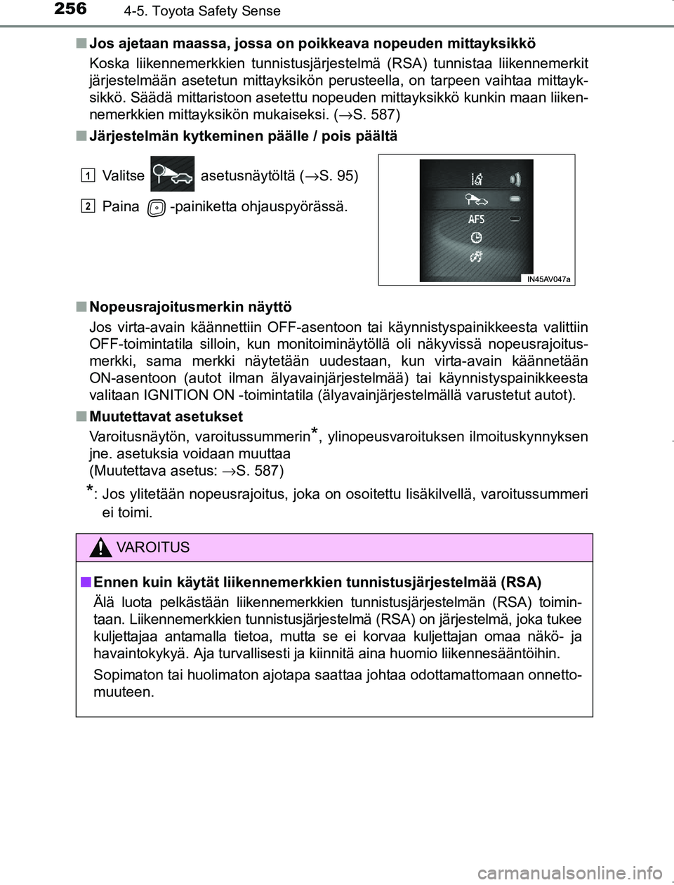 TOYOTA AVENSIS 2017  Omistajan Käsikirja (in Finnish) 2564-5. Toyota Safety Sense
OM20C66FIn
Jos ajetaan maassa, jossa on poikkeava nopeuden mittayksikkö
Koska liikennemerkkien tunnistusjärjestelmä (RSA) tunnistaa liikennemerkit
järjestelmään asete