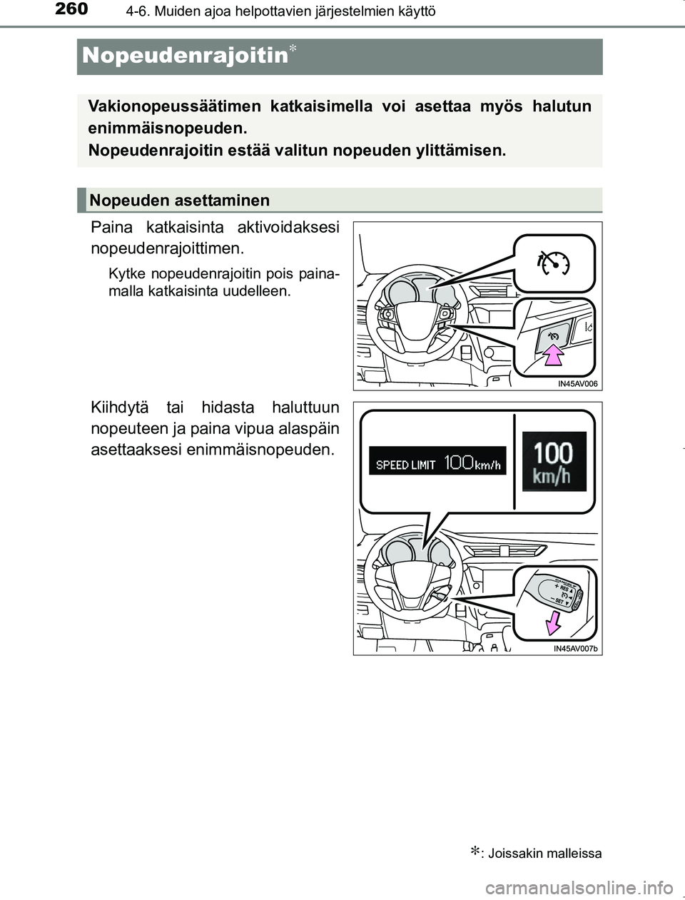 TOYOTA AVENSIS 2017  Omistajan Käsikirja (in Finnish) 2604-6. Muiden ajoa helpottavien järjestelmien käyttö
OM20C66FI
Nopeudenrajoitin∗
Paina katkaisinta aktivoidaksesi
nopeudenrajoittimen.
Kytke nopeudenrajoitin pois paina-
malla katkaisinta uudell