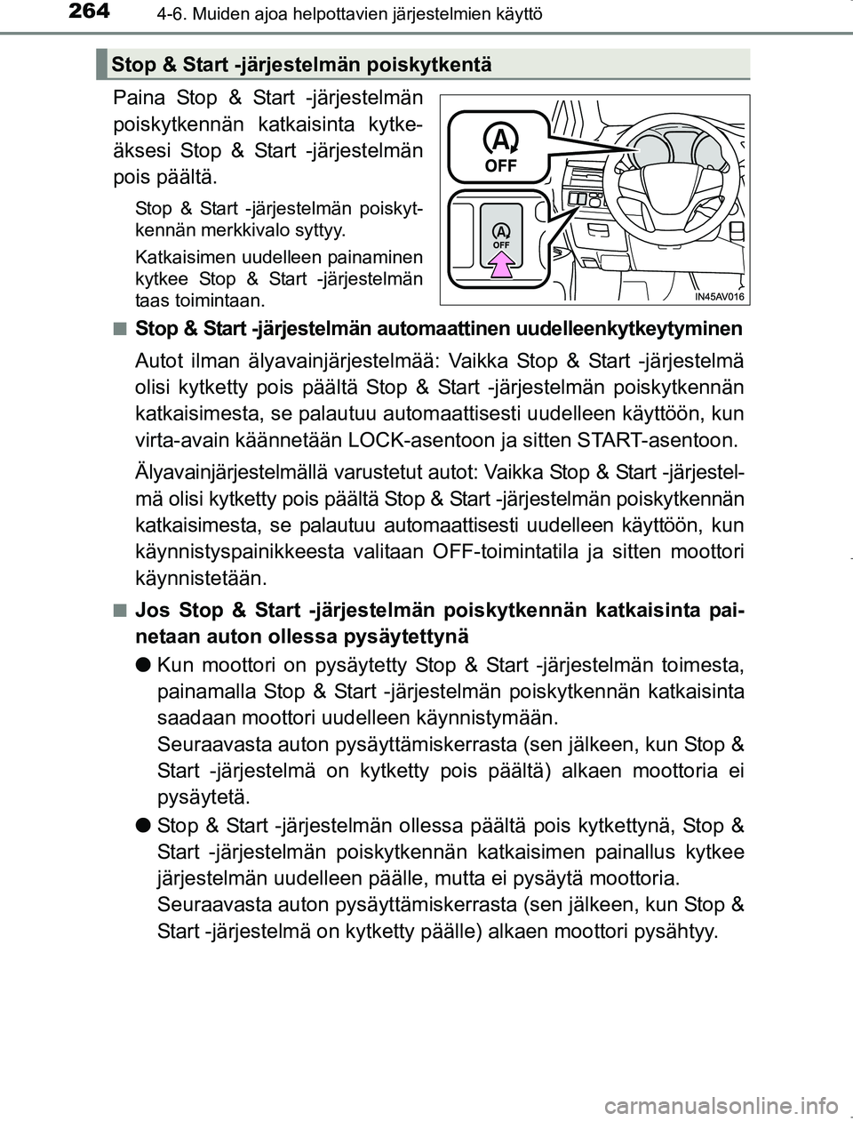 TOYOTA AVENSIS 2017  Omistajan Käsikirja (in Finnish) 2644-6. Muiden ajoa helpottavien järjestelmien käyttö
OM20C66FI
Paina Stop & Start -järjestelmän
poiskytkennän katkaisinta kytke-
äksesi Stop & Start -järjestelmän
pois päältä.
Stop & Star