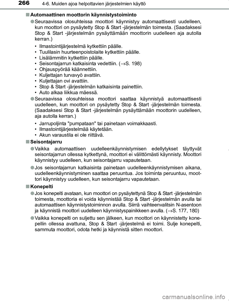 TOYOTA AVENSIS 2017  Omistajan Käsikirja (in Finnish) 2664-6. Muiden ajoa helpottavien järjestelmien käyttö
OM20C66FIn
Automaattinen moottorin käynnistystoiminto
lSeuraavissa olosuhteissa moottori käynnistyy automaattisesti uudelleen,
kun moottori o