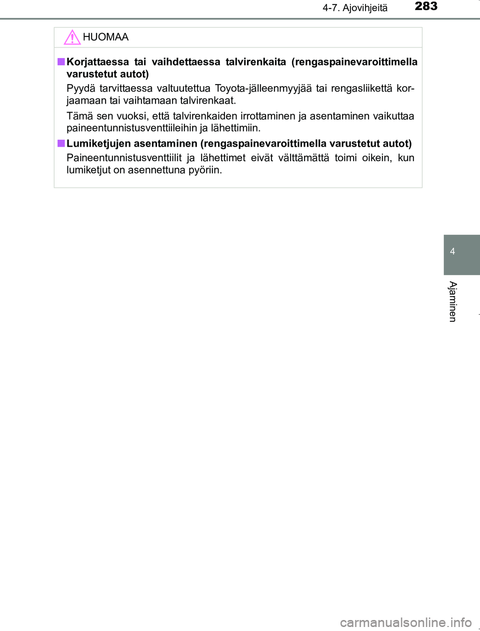 TOYOTA AVENSIS 2017  Omistajan Käsikirja (in Finnish) 2834-7. Ajovihjeitä
4
Ajaminen
OM20C66FI
HUOMAA
nKorjattaessa tai vaihdettaessa talvir enkaita (rengaspainevaroittimella
varustetut autot)
Pyydä tarvittaessa valtuutettua Toyota-jälleenmyyjää tai