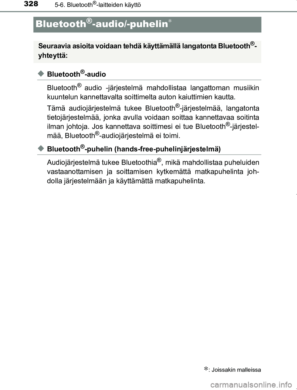 TOYOTA AVENSIS 2017  Omistajan Käsikirja (in Finnish) 3285-6. Bluetooth®-laitteiden käyttö
OM20C66FI
Bluetooth®-audio/-puhelin∗
uBluetooth®-audio
Bluetooth
® audio -järjestelmä mahdollistaa langattoman musiikin
kuuntelun kannettavalta soittime 