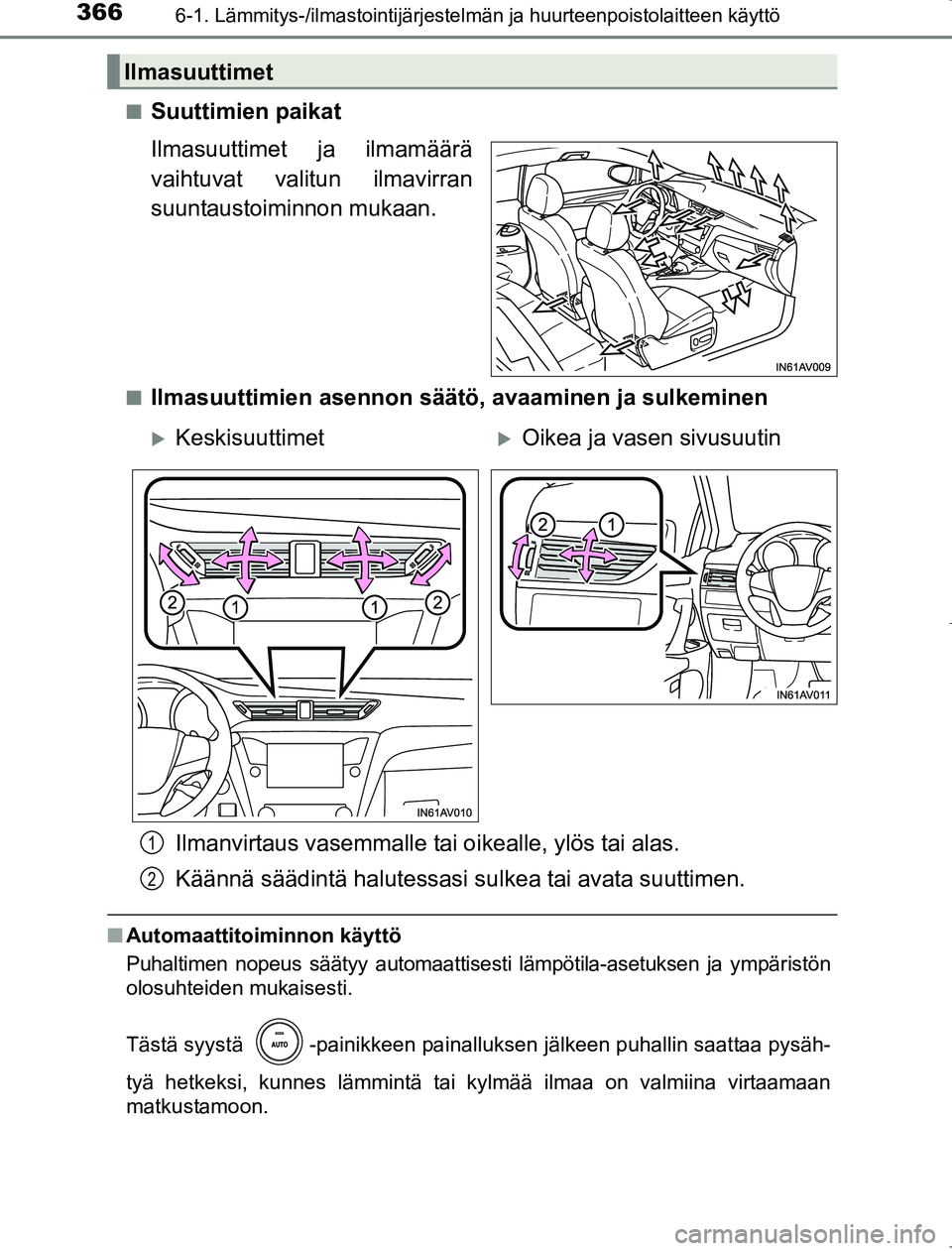 TOYOTA AVENSIS 2017  Omistajan Käsikirja (in Finnish) 3666-1. Lämmitys-/ilmastointijärjestelmän ja huurteenpoistolaitteen käyttö
OM20C66FIn
Suuttimien paikat
Ilmasuuttimet ja ilmamäärä
vaihtuvat valitun ilmavirran
suuntaustoiminnon mukaan.
nIlmas