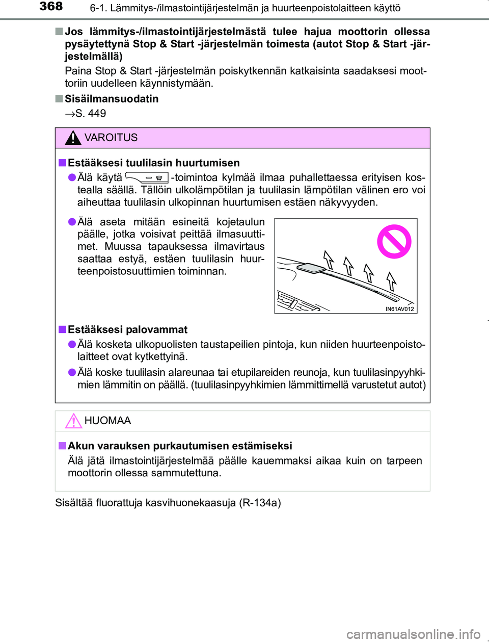 TOYOTA AVENSIS 2017  Omistajan Käsikirja (in Finnish) 3686-1. Lämmitys-/ilmastointijärjestelmän ja huurteenpoistolaitteen käyttö
OM20C66FIn
Jos lämmitys-/ilmastointijärjestelm ästä tulee hajua moottorin ollessa
pysäytettynä Stop & Start -järj