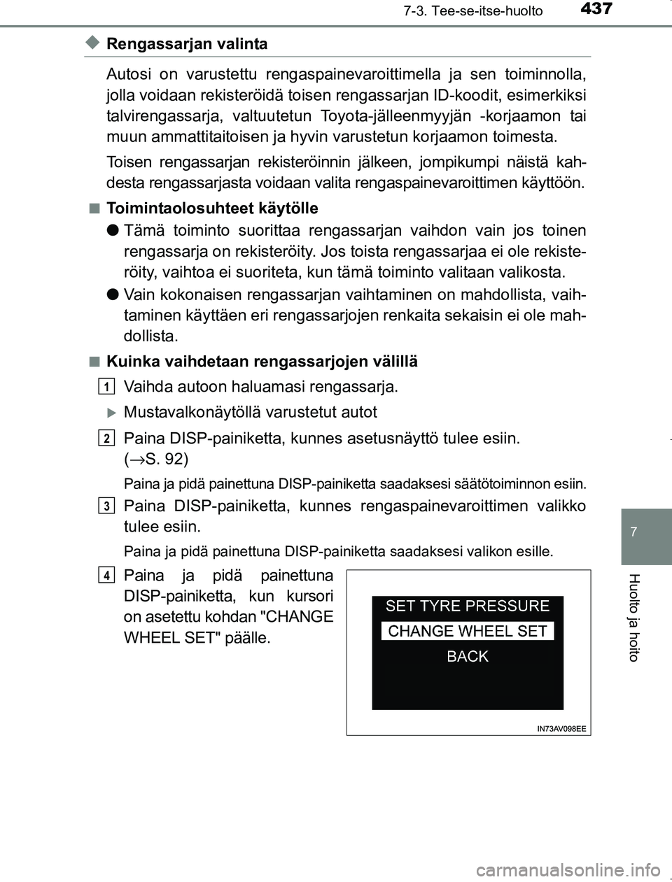 TOYOTA AVENSIS 2017 Omistajan Käsikirja (in Finnish) 4377-3. Tee-se-itse-huolto
OM20C66FI
7
Huolto ja hoito
uRengassarjan valinta
Autosi on varustettu rengaspainevaroittimella ja sen toiminnolla,
jolla voidaan rekisteröidä toisen rengassarjan ID-koodi TOYOTA AVENSIS 2017 Omistajan Käsikirja (in Finnish) 4377-3. Tee-se-itse-huolto
OM20C66FI
7
Huolto ja hoito
uRengassarjan valinta
Autosi on varustettu rengaspainevaroittimella ja sen toiminnolla,
jolla voidaan rekisteröidä toisen rengassarjan ID-koodi