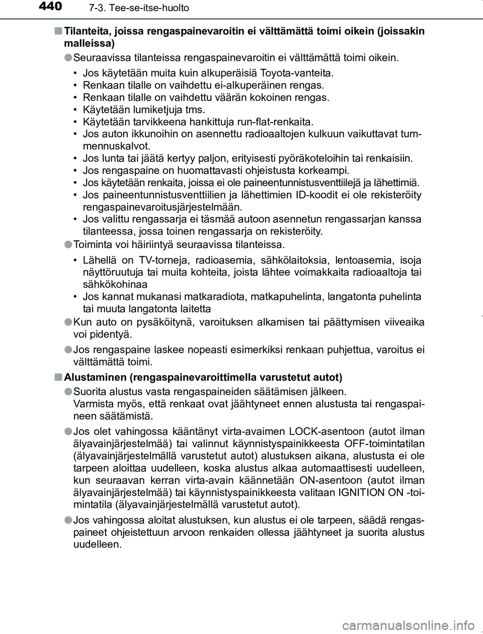 TOYOTA AVENSIS 2017  Omistajan Käsikirja (in Finnish) 4407-3. Tee-se-itse-huolto
OM20C66FIn
Tilanteita, joissa rengaspainevaroitin ei välttämättä toimi oikein (joissakin
malleissa)
lSeuraavissa tilanteissa rengaspainevaroitin ei välttämättä toimi
