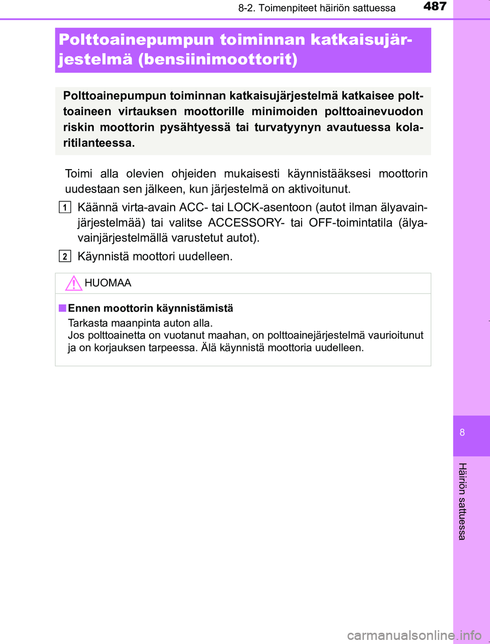 TOYOTA AVENSIS 2017  Omistajan Käsikirja (in Finnish) 4878-2. Toimenpiteet häiriön sattuessa
OM20C66FI
8
Häiriön sattuessa
Polttoainepumpun toiminnan katkaisujär-
jestelmä (bensiinimoottorit)
Toimi alla olevien ohjeiden mukais esti käynnistääkse