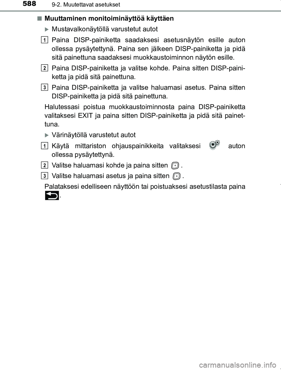 TOYOTA AVENSIS 2017  Omistajan Käsikirja (in Finnish) 5889-2. Muutettavat asetukset
OM20C66FIn
Muuttaminen monitoiminäyttöä käyttäen
Mustavalkonäytöllä varustetut autot
Paina DISP-painiketta saadakse
si asetusnäytön esille auton
ollessa pys