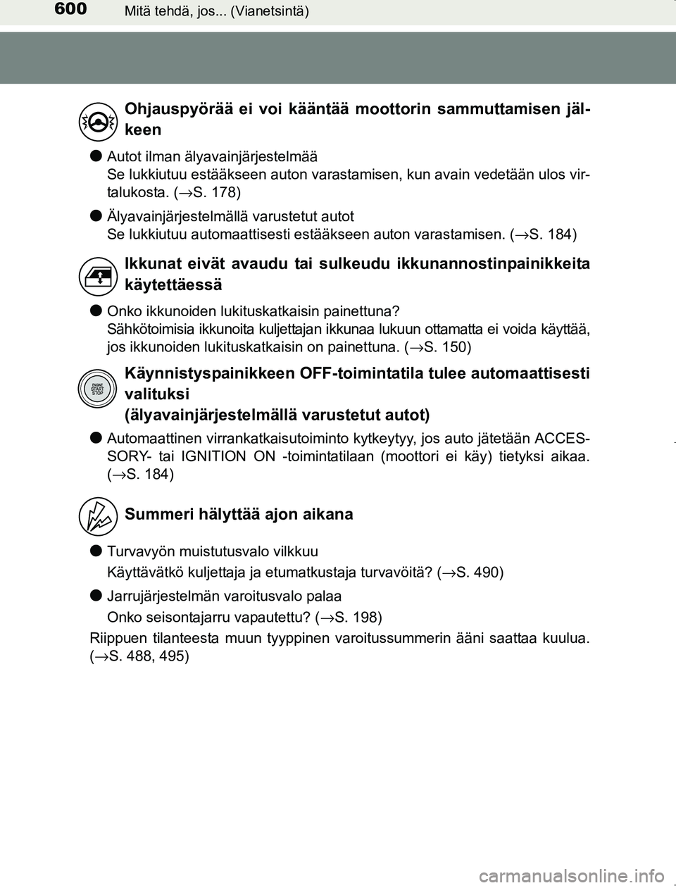 TOYOTA AVENSIS 2017  Omistajan Käsikirja (in Finnish) 600Mitä tehdä, jos... (Vianetsintä)
OM20C66FI
lAutot ilman älyavainjärjestelmää 
Se lukkiutuu estääkseen auton varastamisen, kun avain vedetään ulos vir-
talukosta. (→S. 178)
lÄlyavainj
