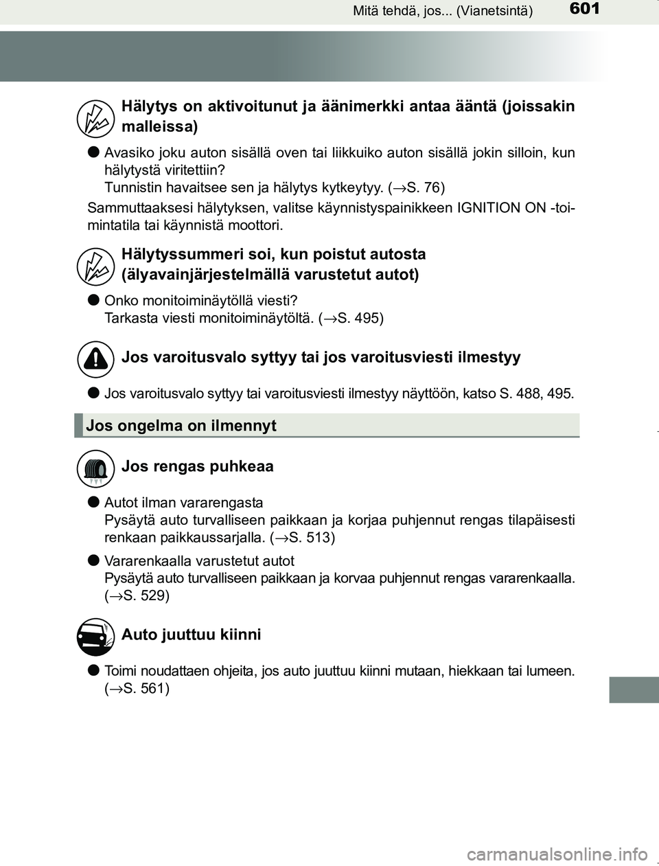 TOYOTA AVENSIS 2017  Omistajan Käsikirja (in Finnish) 601Mitä tehdä, jos... (Vianetsintä)
OM20C66FI
lAvasiko joku auton sisällä oven tai liikkuiko auton sisällä jokin silloin, kun
hälytystä viritettiin? 
Tunnistin havaitsee sen ja hälytys kytke