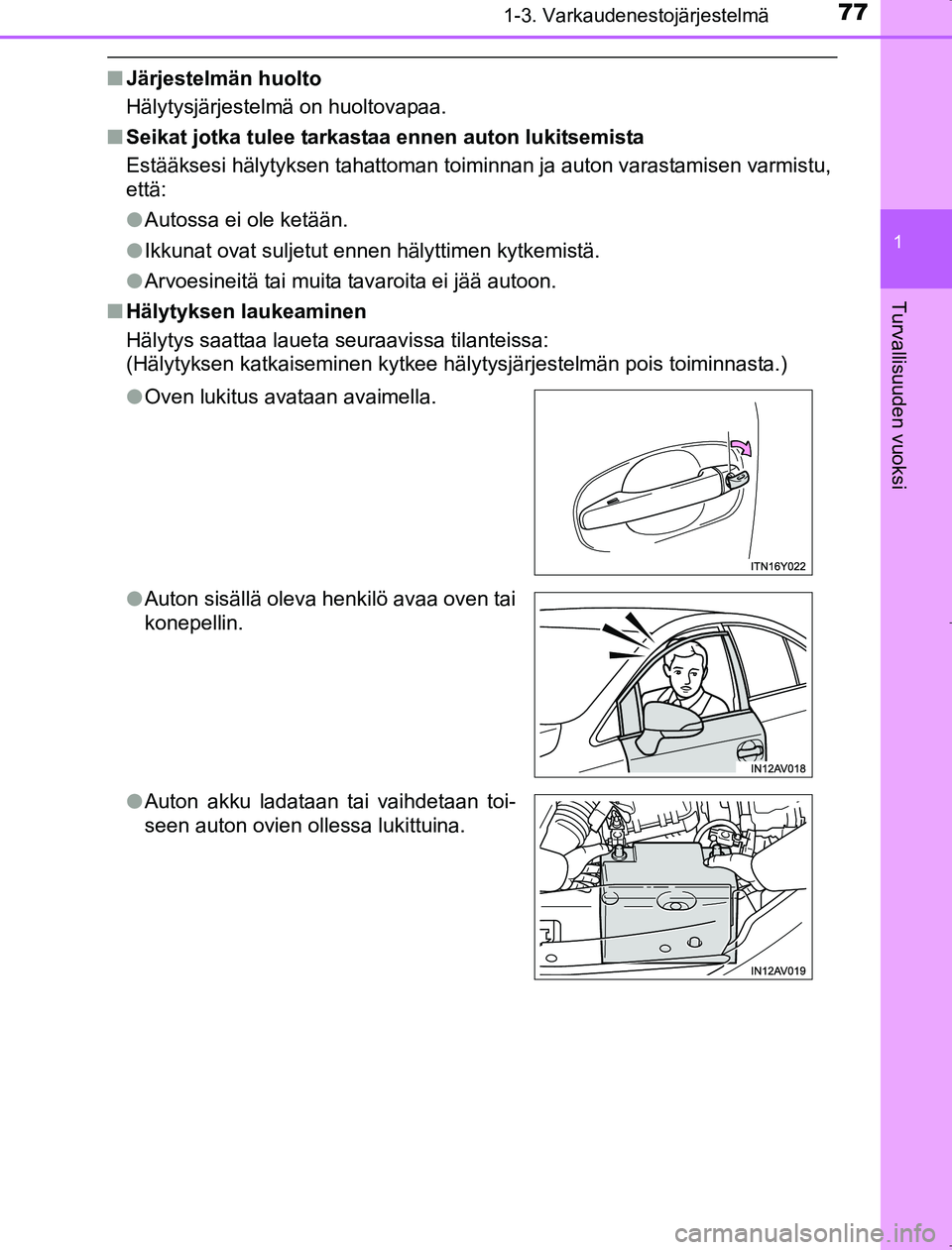 TOYOTA AVENSIS 2017  Omistajan Käsikirja (in Finnish) 771-3. Varkaudenestojärjestelmä
1
OM20C66FI
Turvallisuuden vuoksi
nJärjestelmän huolto
Hälytysjärjestelmä on huoltovapaa.
n Seikat jotka tulee tarkast aa ennen auton lukitsemista
Estääksesi h