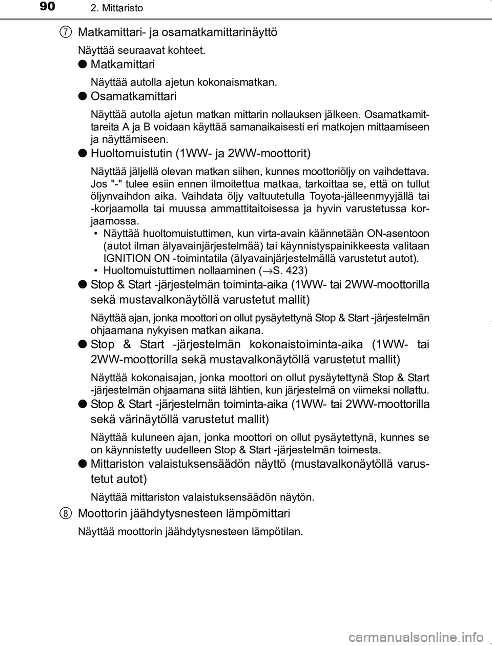 TOYOTA AVENSIS 2017  Omistajan Käsikirja (in Finnish) 902. Mittaristo
OM20C66FI
Matkamittari- ja osamatkamittarinäyttö
Näyttää seuraavat kohteet.
lMatkamittari
Näyttää autolla ajetun kokonaismatkan.
lOsamatkamittari
Näyttää autolla ajetun matk