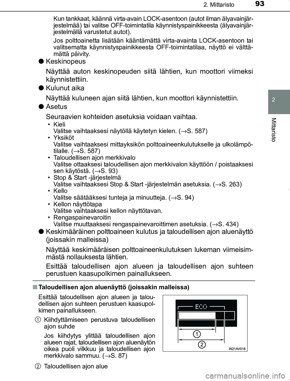 TOYOTA AVENSIS 2017  Omistajan Käsikirja (in Finnish) 932. Mittaristo
2
Mittaristo
OM20C66FIKun tankkaat, käännä virta-avain LOCK-asentoon (autot ilman älyavainjär-
jestelmää) tai valitse OFF-toimintatila käynnistyspainikkeesta (älyavainjär-
je