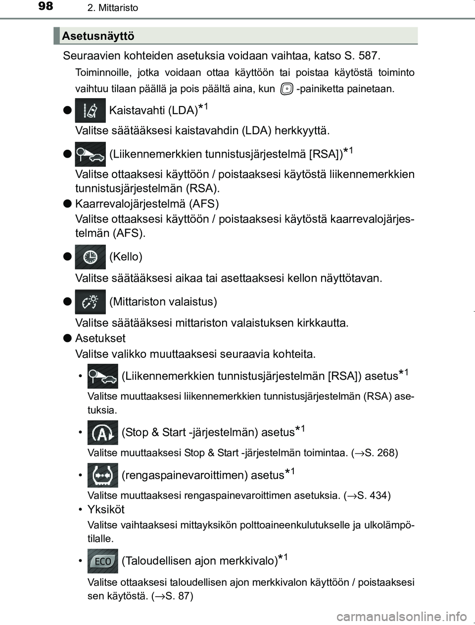TOYOTA AVENSIS 2017  Omistajan Käsikirja (in Finnish) 982. Mittaristo
OM20C66FI
Seuraavien kohteiden asetuksia voidaan vaihtaa, katso S. 587.
Toiminnoille, jotka voidaan ottaa käyttöön tai poistaa käytöstä toiminto
vaihtuu tilaan päällä ja pois 