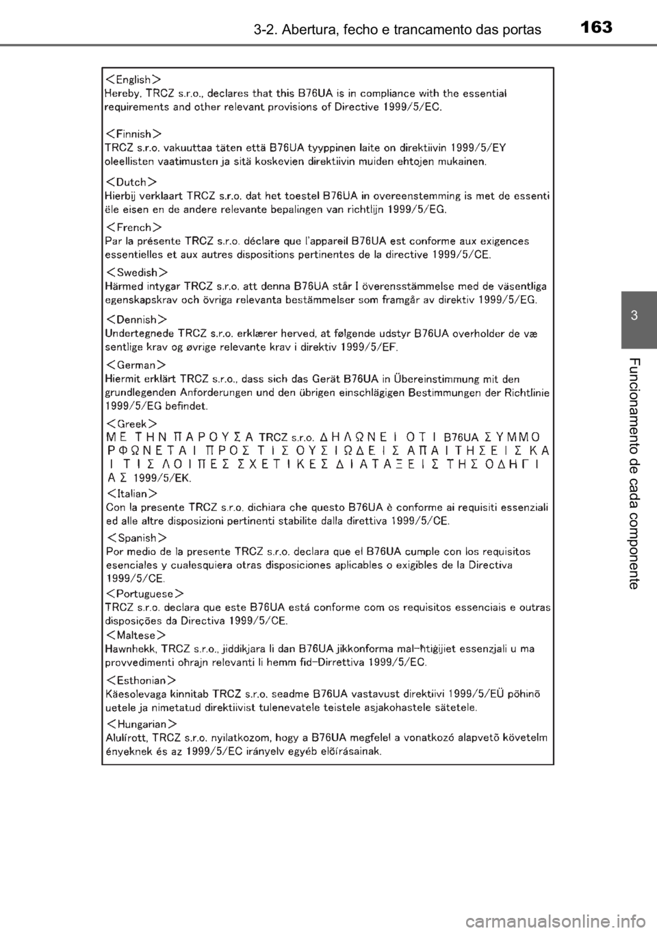 TOYOTA AVENSIS 2017  Manual de utilização (in Portuguese) 163������$�E�H�U�W�X�U�D���I�H�F�K�R��H��W�U�D�Q�F�D�P�H�Q�W�R��G�D�V��S�R�U�W�D�V
�
�)�X�Q�F�L�R�Q�D�P�H�Q�W�R��G�H��F�D�G�D��F�R�P�S�R�Q�H�Q�W�H 