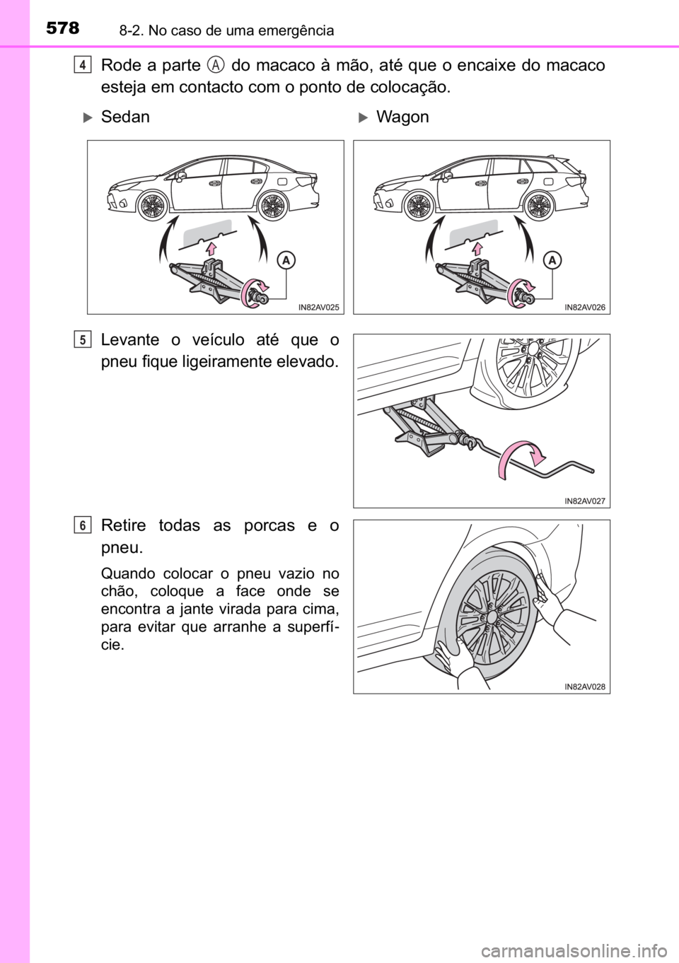 TOYOTA AVENSIS 2017  Manual de utilização (in Portuguese) 578������1�R��F�D�V�R��G�H��X�P�D��H�P�H�U�J�r�Q�F�L�D
�5�R�G�H� �D� �S�D�U�W�H� � �G�R� �P�D�F�D�F�R� �j� �P�m�R�� �D�W�p� �T�X�H� �R� �H�Q�F�D�L�[�H� �G�R� �P�D�F�D�F�R
�H�V�W