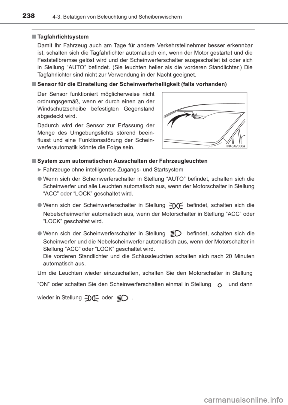 TOYOTA AVENSIS 2017 Betriebsanleitungen (in German) 2384-3. Betätigen von Beleuchtung und Scheibenwischern
AVENSIS_OM_OM20C68M_(EM)
■Tagfahrlichtsystem
Damit Ihr Fahrzeug auch am Tage für andere Verkehrsteilnehmer besser erkennbar
ist, schalten sic TOYOTA AVENSIS 2017 Betriebsanleitungen (in German) 2384-3. Betätigen von Beleuchtung und Scheibenwischern
AVENSIS_OM_OM20C68M_(EM)
■Tagfahrlichtsystem
Damit Ihr Fahrzeug auch am Tage für andere Verkehrsteilnehmer besser erkennbar
ist, schalten sic