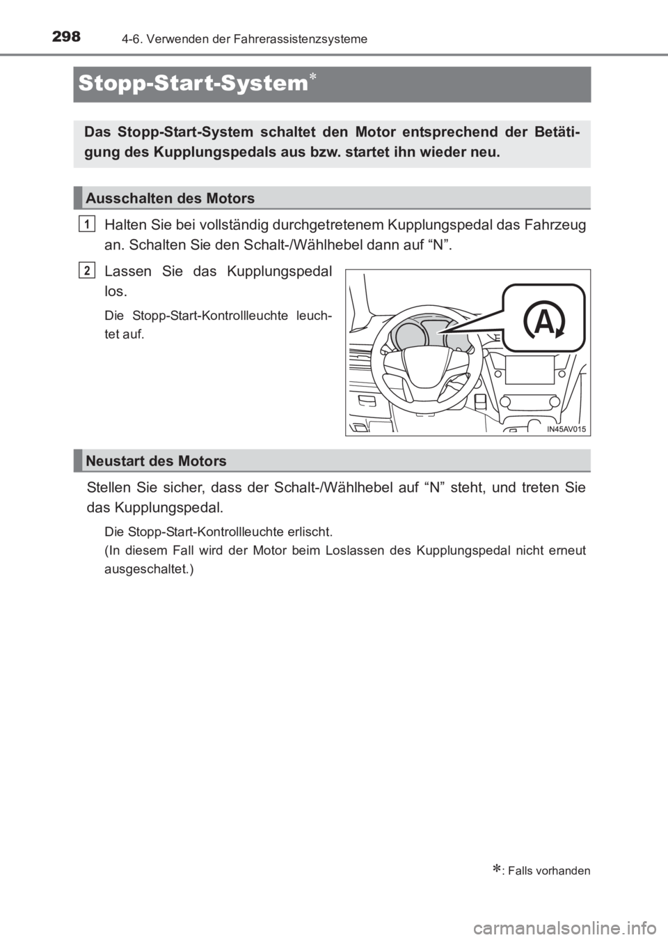 TOYOTA AVENSIS 2017  Betriebsanleitungen (in German) 2984-6. Verwenden der Fahrerassistenzsysteme
AVENSIS_OM_OM20C68M_(EM)
Stopp-Start-System∗
Halten Sie bei vollständig durchgetretenem Kupplungspedal das Fahrzeug
an. Schalten Sie den Schalt-/Wählhe
