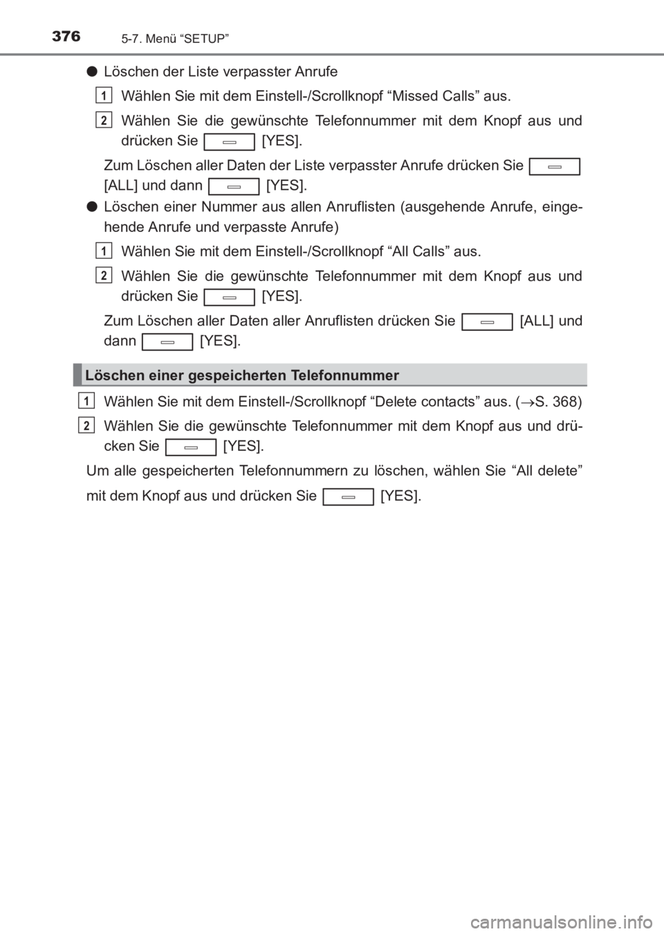 TOYOTA AVENSIS 2017 Betriebsanleitungen (in German) 3765-7. Menü “SETUP”
AVENSIS_OM_OM20C68M_(EM)
●Löschen der Liste verpasster Anrufe
Wählen Sie mit dem Einstell-/Scrollknopf “Missed Calls” aus.
Wählen Sie die gewünschte Telefonnummer m TOYOTA AVENSIS 2017 Betriebsanleitungen (in German) 3765-7. Menü “SETUP”
AVENSIS_OM_OM20C68M_(EM)
●Löschen der Liste verpasster Anrufe
Wählen Sie mit dem Einstell-/Scrollknopf “Missed Calls” aus.
Wählen Sie die gewünschte Telefonnummer m