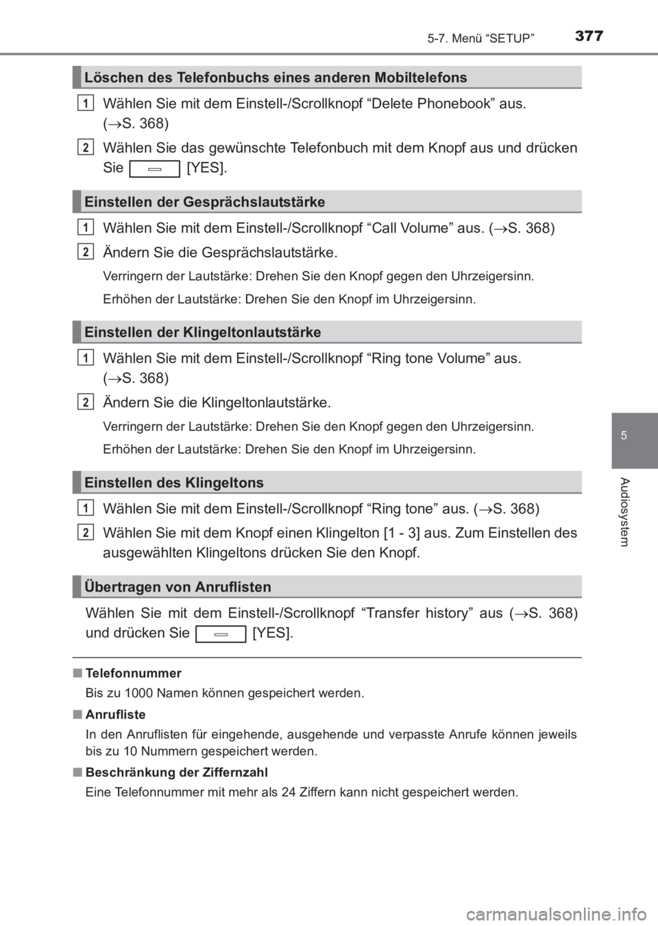 TOYOTA AVENSIS 2017 Betriebsanleitungen (in German) 3775-7. Menü “SETUP”
5
Audiosystem
AVENSIS_OM_OM20C68M_(EM)
Wählen Sie mit dem Einstell-/Scrollknopf “Delete Phonebook” aus.
(→ S. 368)
Wählen Sie das gewünschte Telefonbuch mit dem Kno TOYOTA AVENSIS 2017 Betriebsanleitungen (in German) 3775-7. Menü “SETUP”
5
Audiosystem
AVENSIS_OM_OM20C68M_(EM)
Wählen Sie mit dem Einstell-/Scrollknopf “Delete Phonebook” aus.
(→ S. 368)
Wählen Sie das gewünschte Telefonbuch mit dem Kno