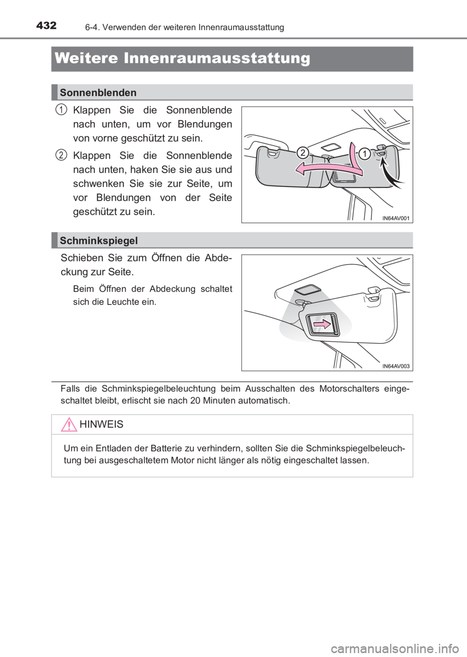 TOYOTA AVENSIS 2017  Betriebsanleitungen (in German) 4326-4. Verwenden der weiteren Innenraumausstattung
AVENSIS_OM_OM20C68M_(EM)
Weitere Innenraumausstattung
Klappen Sie die Sonnenblende
nach unten, um vor Blendungen
von vorne geschützt zu sein.
Klapp