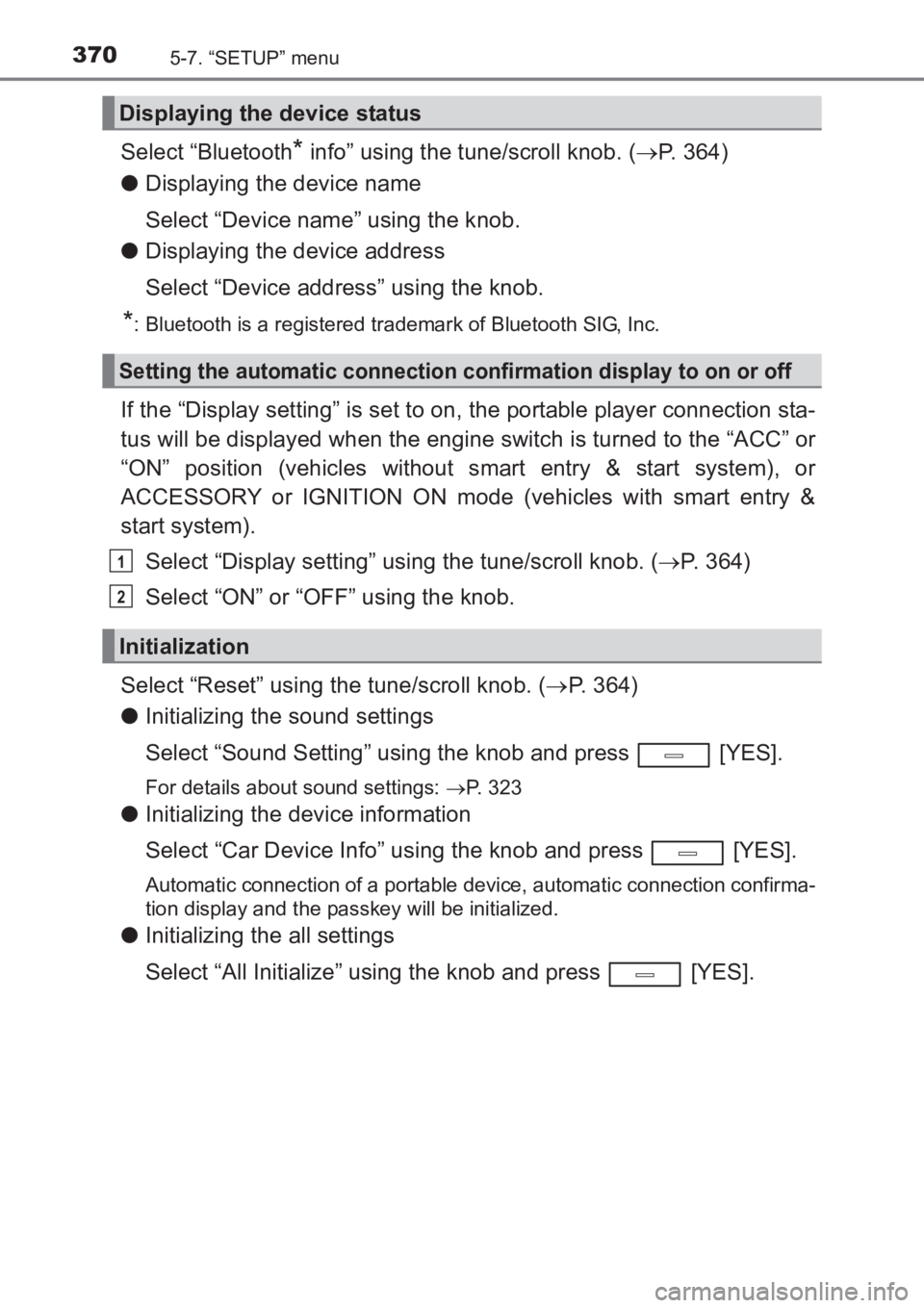 TOYOTA AVENSIS 2017 Owners Manual (in English) 3705-7. “SETUP” menu
AVENSIS_OM_OM20C66E_(EE)
Select “Bluetooth* info” using the tune/scroll knob. (→P. 364)
● Displaying the device name
Select “Device name” using the knob.
● Displ TOYOTA AVENSIS 2017 Owners Manual (in English) 3705-7. “SETUP” menu
AVENSIS_OM_OM20C66E_(EE)
Select “Bluetooth* info” using the tune/scroll knob. (→P. 364)
● Displaying the device name
Select “Device name” using the knob.
● Displ
