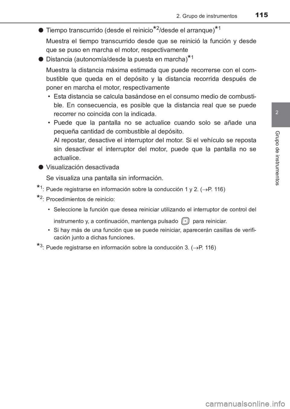 TOYOTA AVENSIS 2017  Manuale de Empleo (in Spanish) 1152. Grupo de instrumentos
2
Grupo de instrumentos
AVENSIS_OM_OM20C69S_(ES)
●Tiempo transcurrido (desde el reinicio*2/desde el arranque)*1
Muestra el tiempo transcurrido desde que se reinició la f
