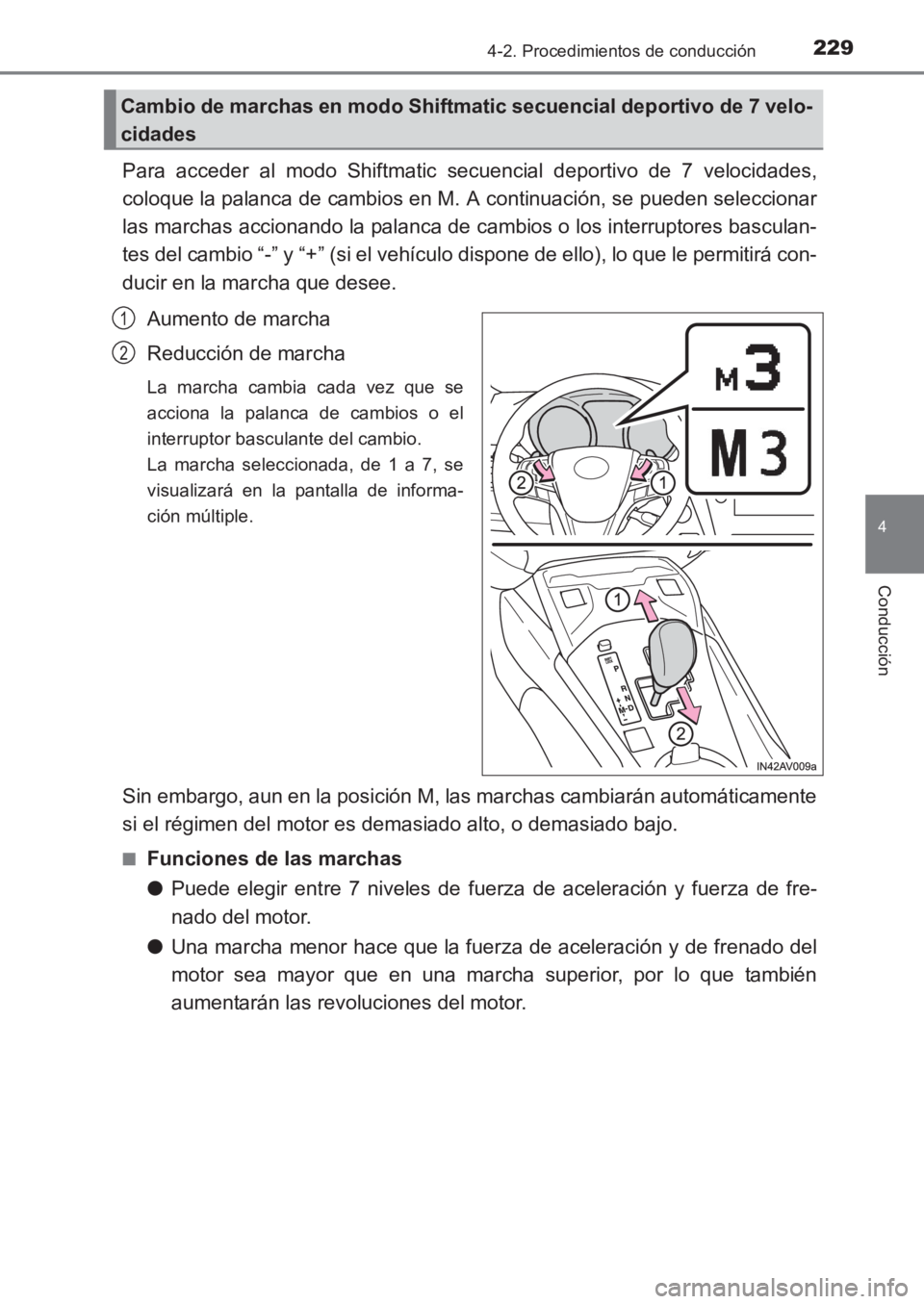 TOYOTA AVENSIS 2017 Manuale de Empleo (in Spanish) 2294-2. Procedimientos de conducción
4
Conducción
AVENSIS_OM_OM20C69S_(ES)
Para acceder al modo Shiftmatic secuencial deportivo de 7 velocidades,
coloque la palanca de cambios en M. A continuación, TOYOTA AVENSIS 2017 Manuale de Empleo (in Spanish) 2294-2. Procedimientos de conducción
4
Conducción
AVENSIS_OM_OM20C69S_(ES)
Para acceder al modo Shiftmatic secuencial deportivo de 7 velocidades,
coloque la palanca de cambios en M. A continuación,