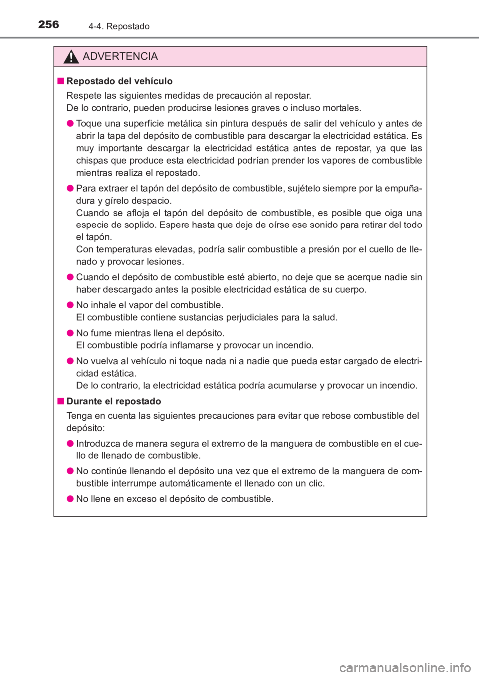 TOYOTA AVENSIS 2017  Manuale de Empleo (in Spanish) 2564-4. Repostado
AVENSIS_OM_OM20C69S_(ES)
ADVERTENCIA
■Repostado del vehículo
Respete las siguientes medidas de precaución al repostar. 
De lo contrario, pueden producirse lesiones graves o inclu