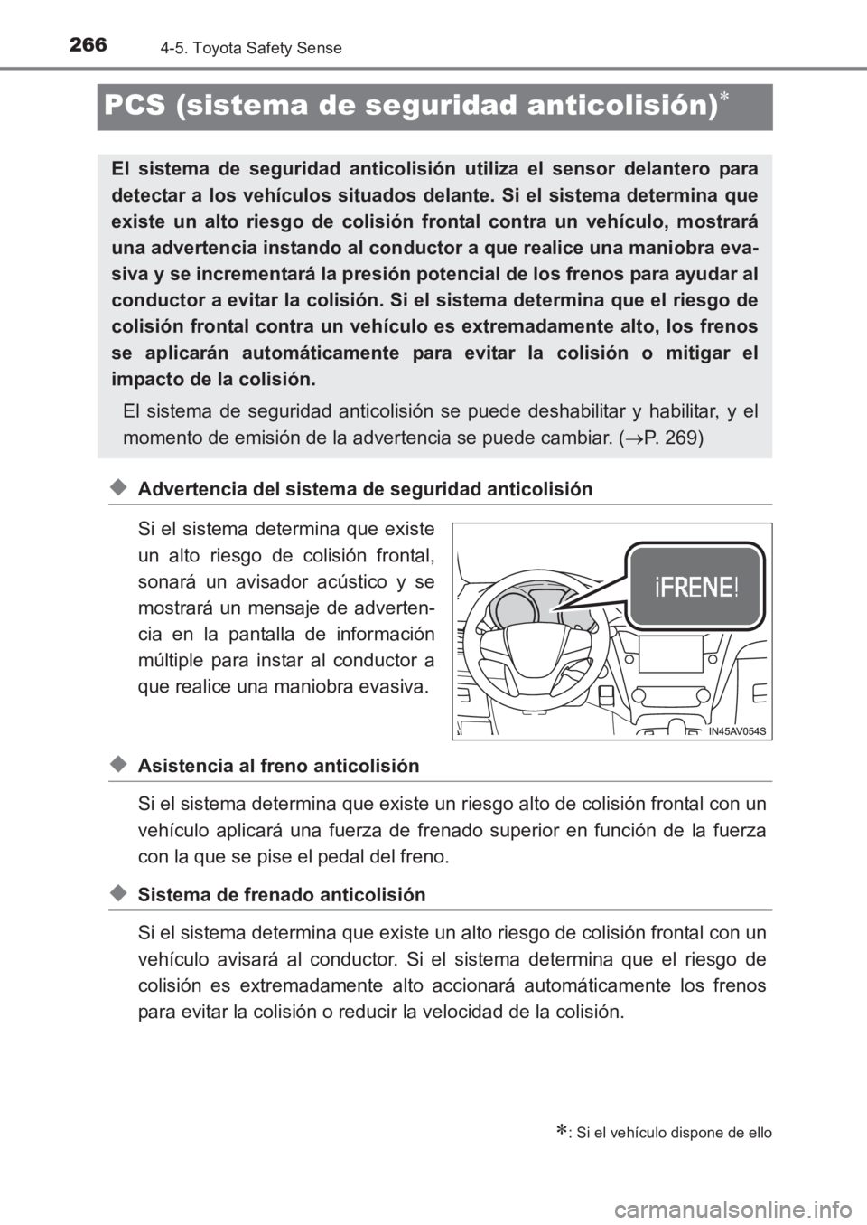 TOYOTA AVENSIS 2017 Manuale de Empleo (in Spanish) 2664-5. Toyota Safety Sense
AVENSIS_OM_OM20C69S_(ES)
PCS (sistema de seguridad anticolisión)∗
◆Advertencia del sistema de seguridad anticolisión
Si el sistema determina que existe
un alto riesgo TOYOTA AVENSIS 2017 Manuale de Empleo (in Spanish) 2664-5. Toyota Safety Sense
AVENSIS_OM_OM20C69S_(ES)
PCS (sistema de seguridad anticolisión)∗
◆Advertencia del sistema de seguridad anticolisión
Si el sistema determina que existe
un alto riesgo