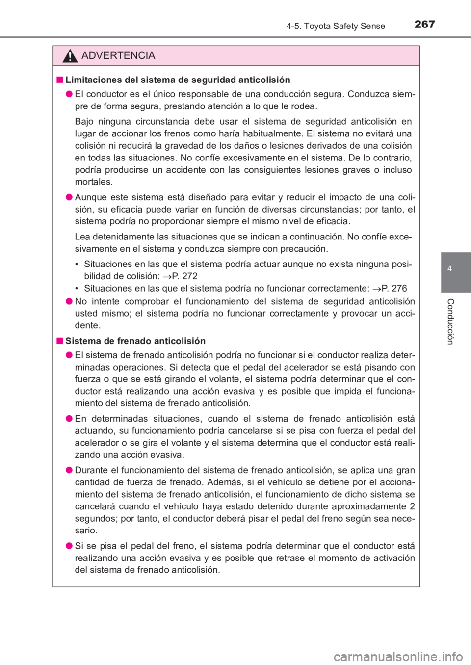 TOYOTA AVENSIS 2017  Manuale de Empleo (in Spanish) 2674-5. Toyota Safety Sense
4
Conducción
AVENSIS_OM_OM20C69S_(ES)
ADVERTENCIA
■Limitaciones del sistema de seguridad anticolisión
●El conductor es el único responsable de una conducción segura
