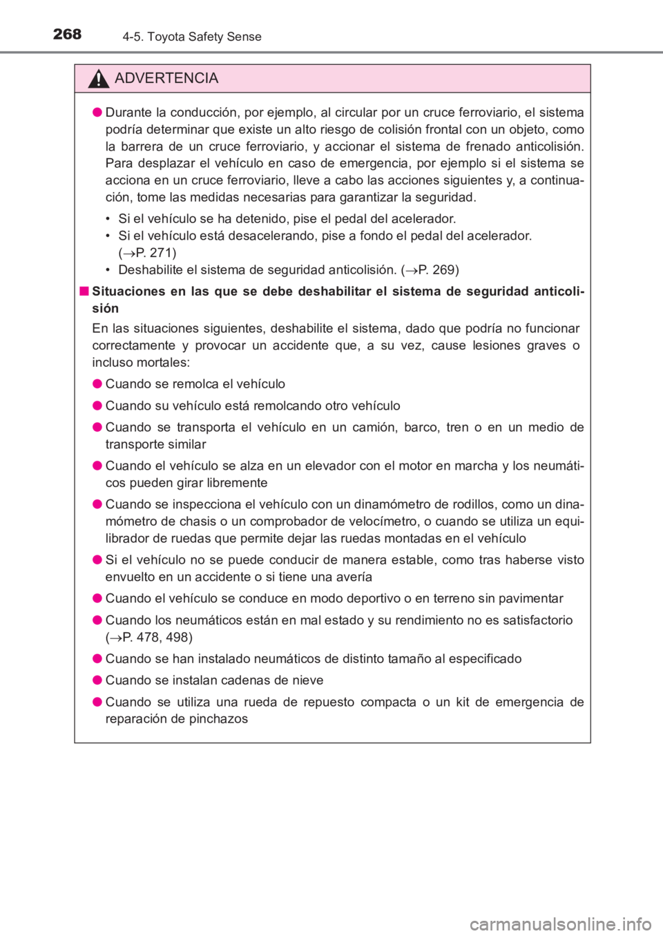 TOYOTA AVENSIS 2017  Manuale de Empleo (in Spanish) 2684-5. Toyota Safety Sense
AVENSIS_OM_OM20C69S_(ES)
ADVERTENCIA
●Durante la conducción, por ejemplo, al circular por un cruce ferroviario, el sistema
podría determinar que existe un alto riesgo d
