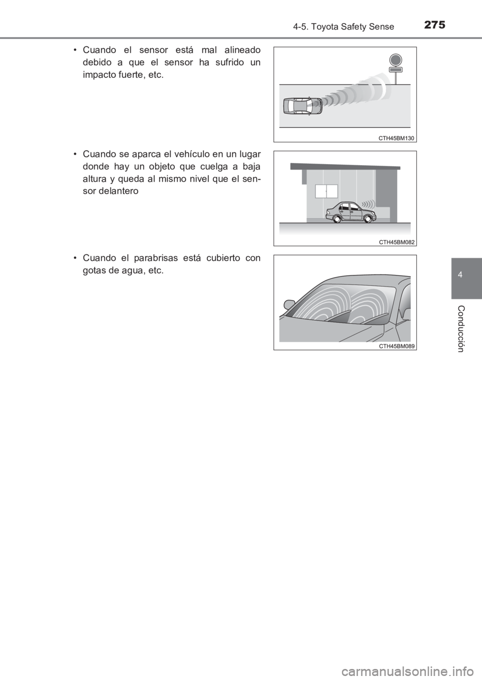 TOYOTA AVENSIS 2017  Manuale de Empleo (in Spanish) 2754-5. Toyota Safety Sense
4
Conducción
AVENSIS_OM_OM20C69S_(ES)• Cuando el sensor está mal alineado
debido a que el sensor ha sufrido un
impacto fuerte, etc.
• Cuando se aparca el vehículo en