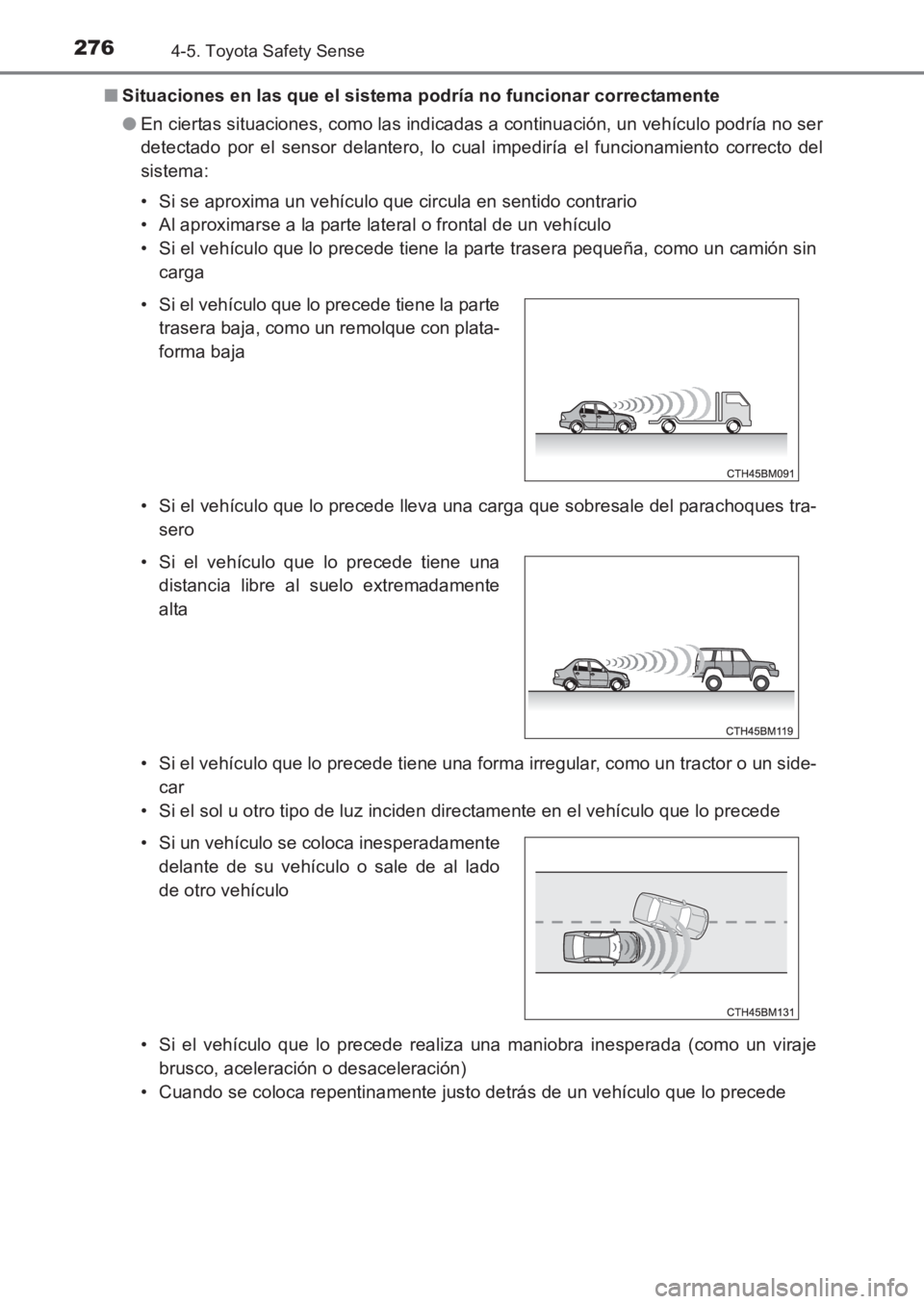 TOYOTA AVENSIS 2017  Manuale de Empleo (in Spanish) 2764-5. Toyota Safety Sense
AVENSIS_OM_OM20C69S_(ES)■
Situaciones en las que el sistema podría no funcionar correctamente
●En ciertas situaciones, como las indicadas a continuación, un vehículo