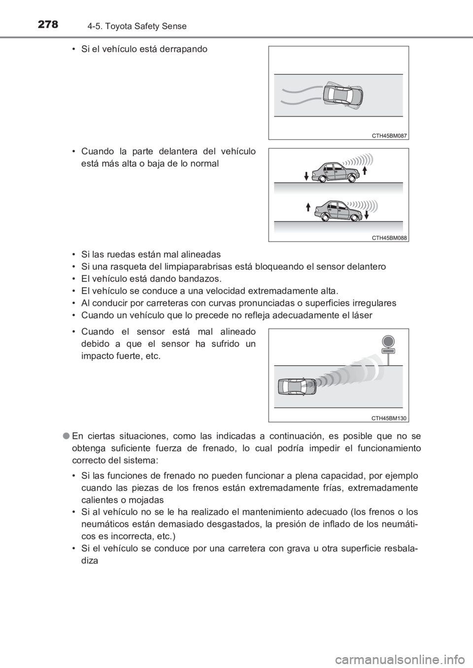 TOYOTA AVENSIS 2017  Manuale de Empleo (in Spanish) 2784-5. Toyota Safety Sense
AVENSIS_OM_OM20C69S_(ES)• Si las ruedas están mal alineadas
• Si una rasqueta del limpiaparabrisas está bloqueando el sensor delantero
• El vehículo está dando ba